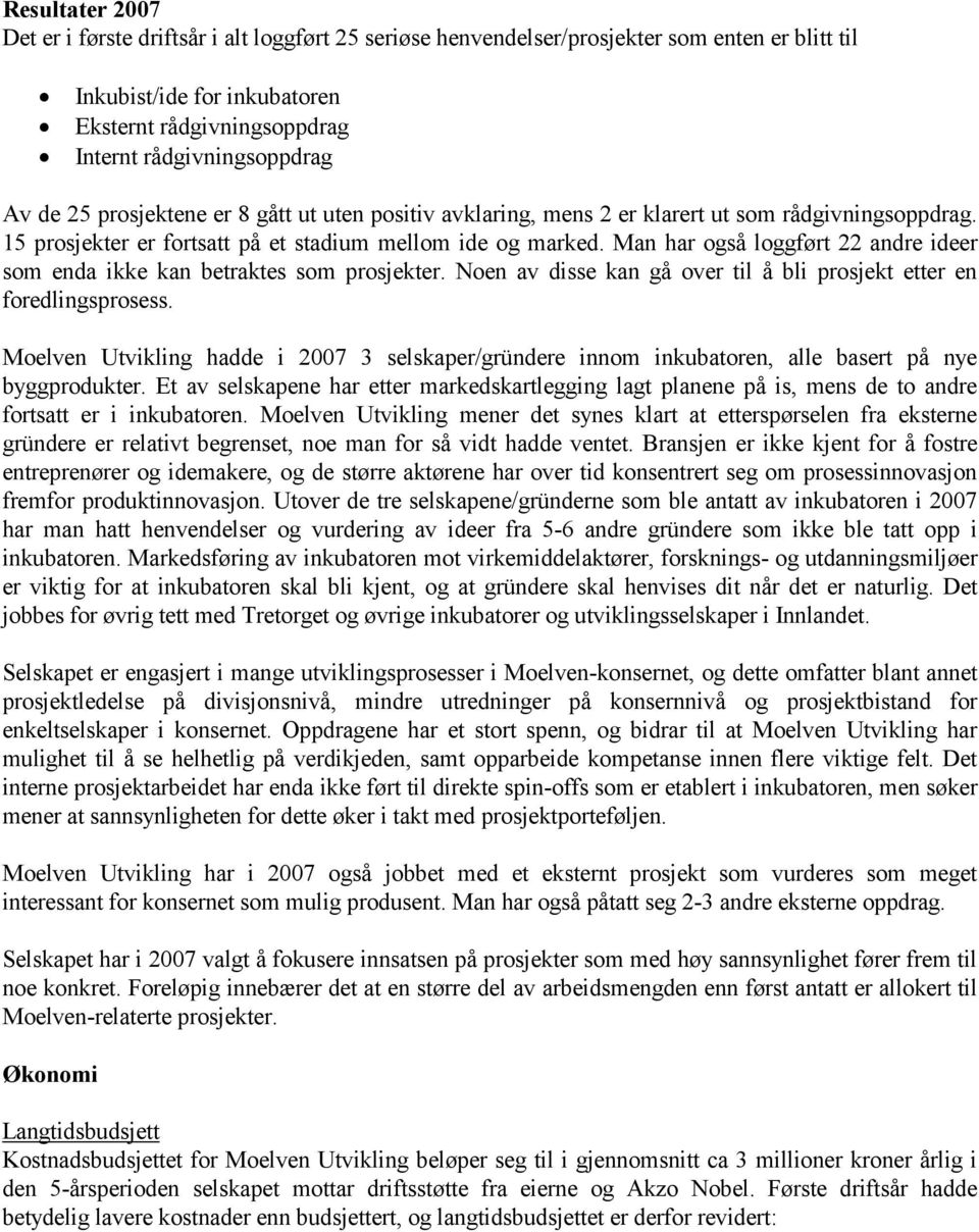 Man har også loggført 22 andre ideer som enda ikke kan betraktes som prosjekter. Noen av disse kan gå over til å bli prosjekt etter en foredlingsprosess.