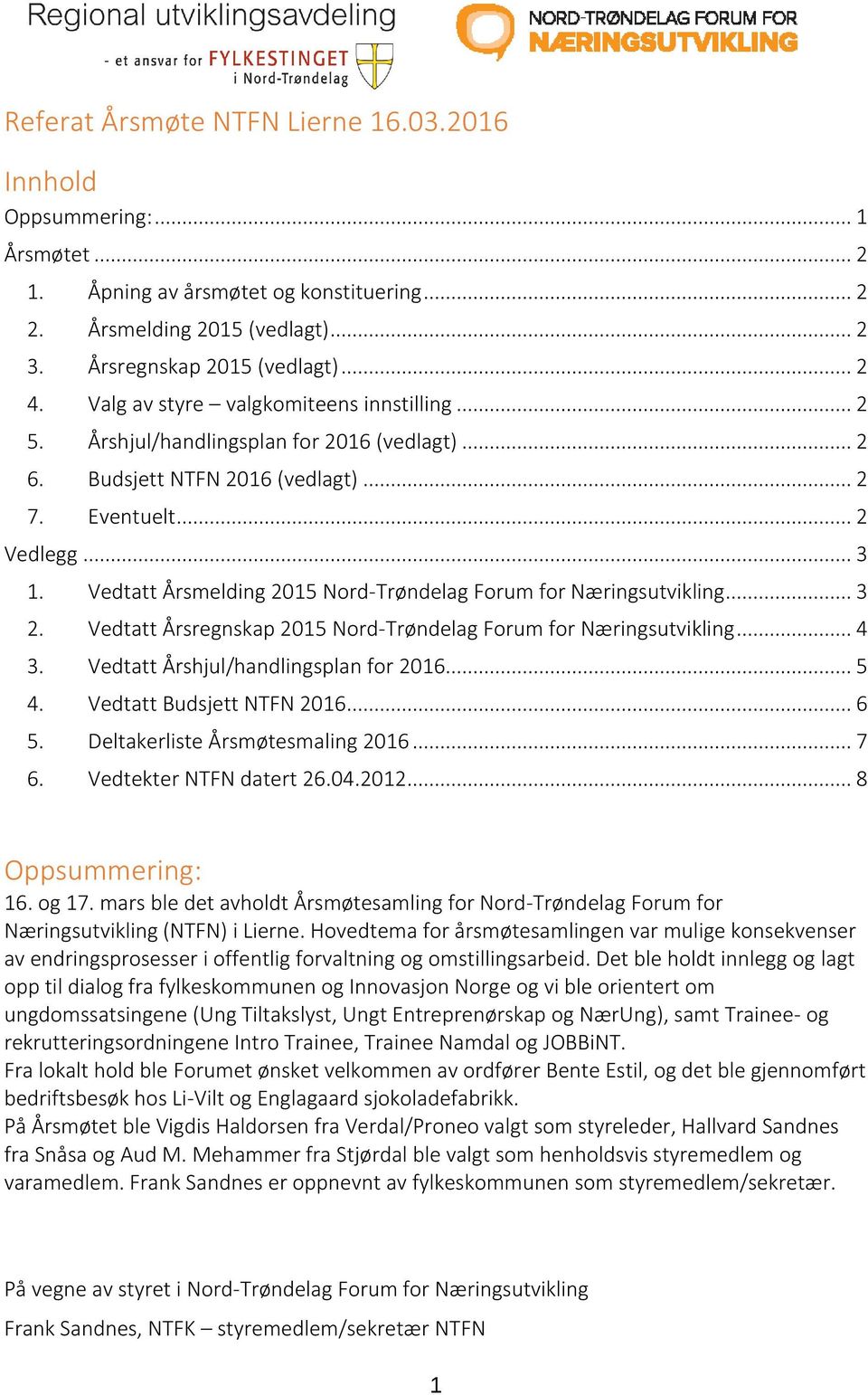 Vedtatt Årsmelding 2015 Nord-Trøndelag Forum for Næringsutvikling... 3 2. Vedtatt Årsregnskap 2015 Nord-Trøndelag Forum for Næringsutvikling... 4 3. Vedtatt Årshjul/handlingsplan for 2016... 5 4.