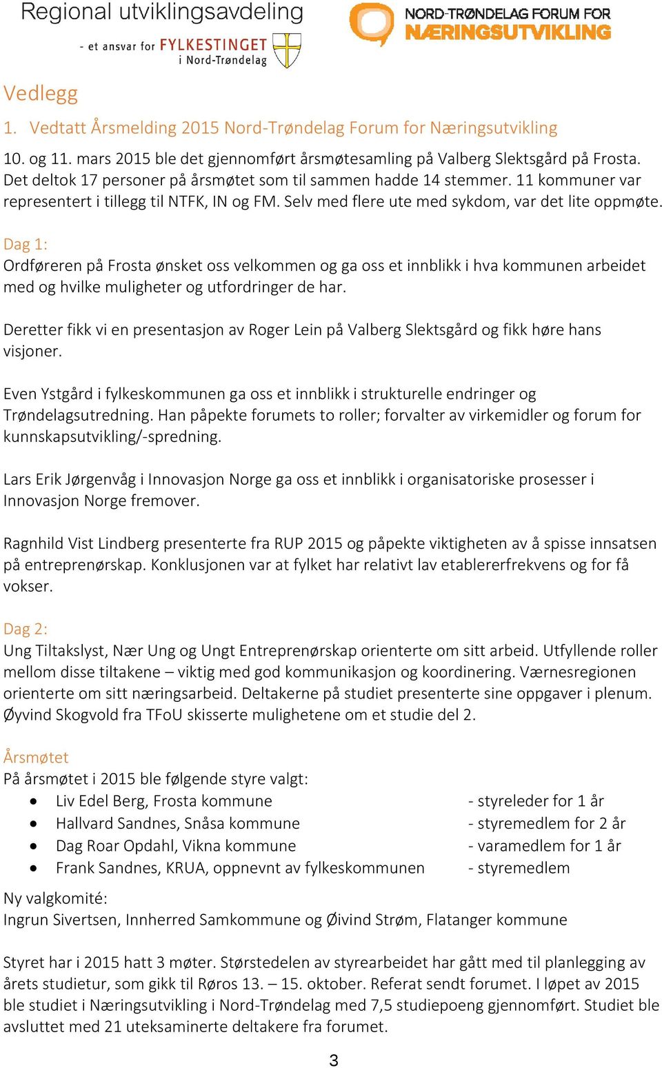 Dag 1: Ordføreren på Frosta ønsket oss velkommen og ga oss et innblikk i hva kommunen arbeidet med og hvilke muligheter og utfordringer de har.