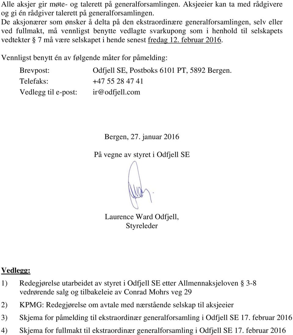 selskapet i hende senest fredag 12. februar 2016. Vennligst benytt én av følgende måter for påmelding: Brevpost: Odfjell SE, Postboks 6101 PT, 5892 Bergen.