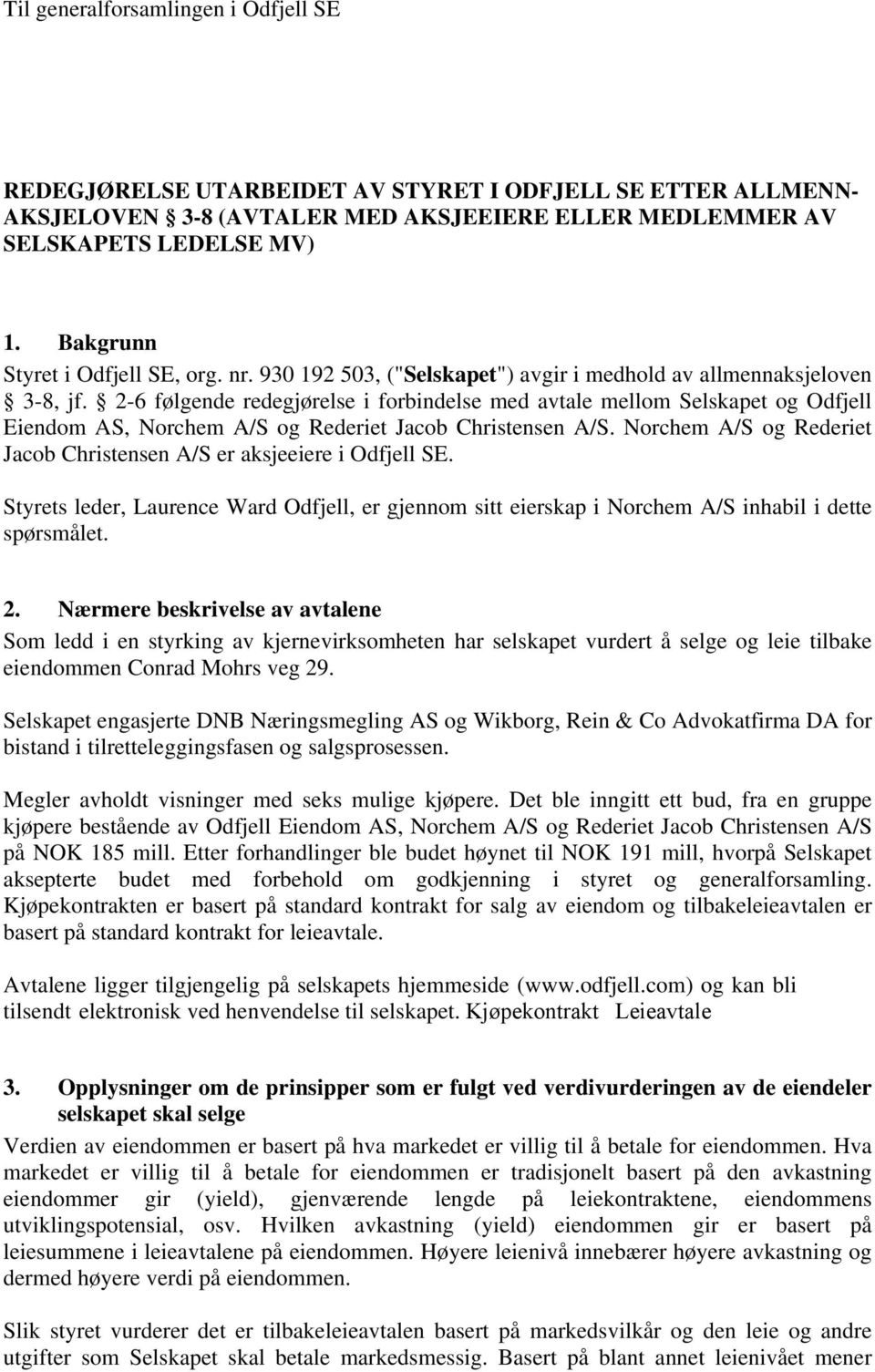 2-6 følgende redegjørelse i forbindelse med avtale mellom Selskapet og Odfjell Eiendom AS, Norchem A/S og Rederiet Jacob Christensen A/S.