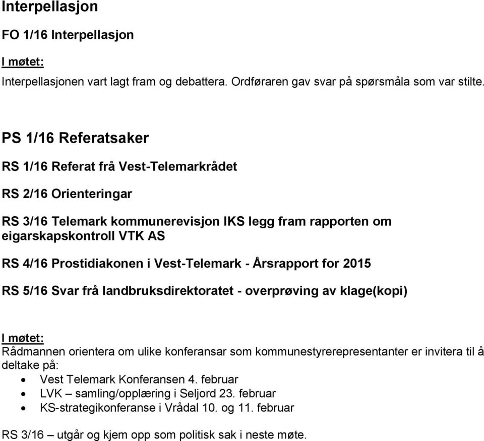 Prostidiakonen i Vest-Telemark - Årsrapport for 2015 RS 5/16 Svar frå landbruksdirektoratet - overprøving av klage(kopi) I møtet: Rådmannen orientera om ulike konferansar som