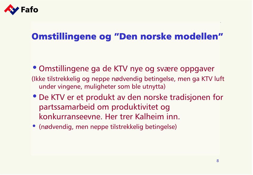 ble utnytta) De KTV er et produkt av den norske tradisjonen for partssamarbeid om