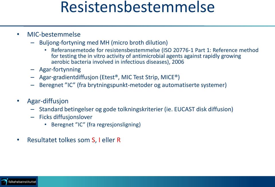 Agar-fortynning Agar-gradientdiffusjon (Etest, MIC Test Strip, MICE ) Beregnet IC (fra brytningspunkt-metoder og automatiserte systemer) Agar-diffusjon