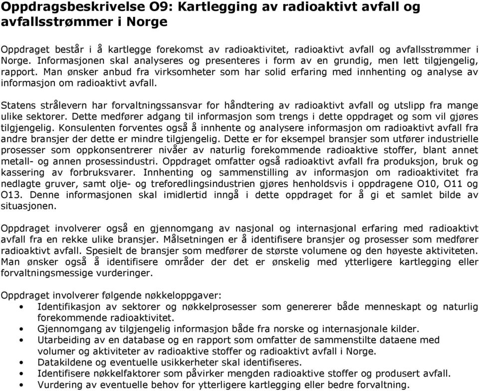 Man ønsker anbud fra virksomheter som har solid erfaring med innhenting og analyse av informasjon om radioaktivt avfall.