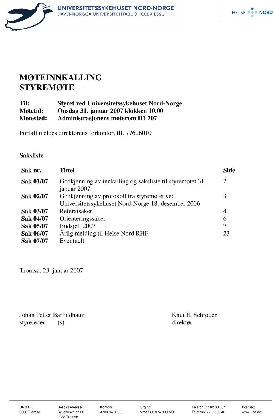 Tittel Side Sak 01/07 Godkjenning av innkalling og saksliste til styremøtet 31.