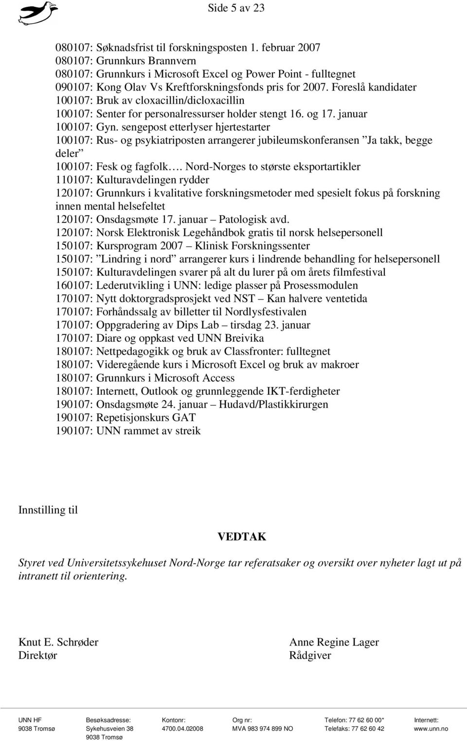 Foreslå kandidater 100107: Bruk av cloxacillin/dicloxacillin 100107: Senter for personalressurser holder stengt 16. og 17. januar 100107: Gyn.