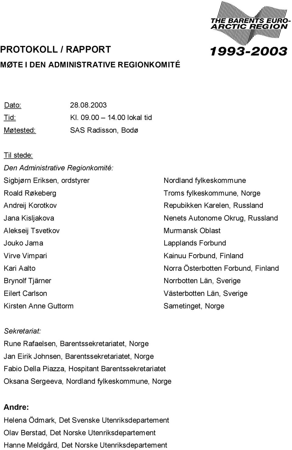 Vimpari Kari Aalto Brynolf Tjärner Eilert Carlson Kirsten Anne Guttorm Nordland fylkeskommune Troms fylkeskommune, Norge Repubikken Karelen, Russland Nenets Autonome Okrug, Russland Murmansk Oblast