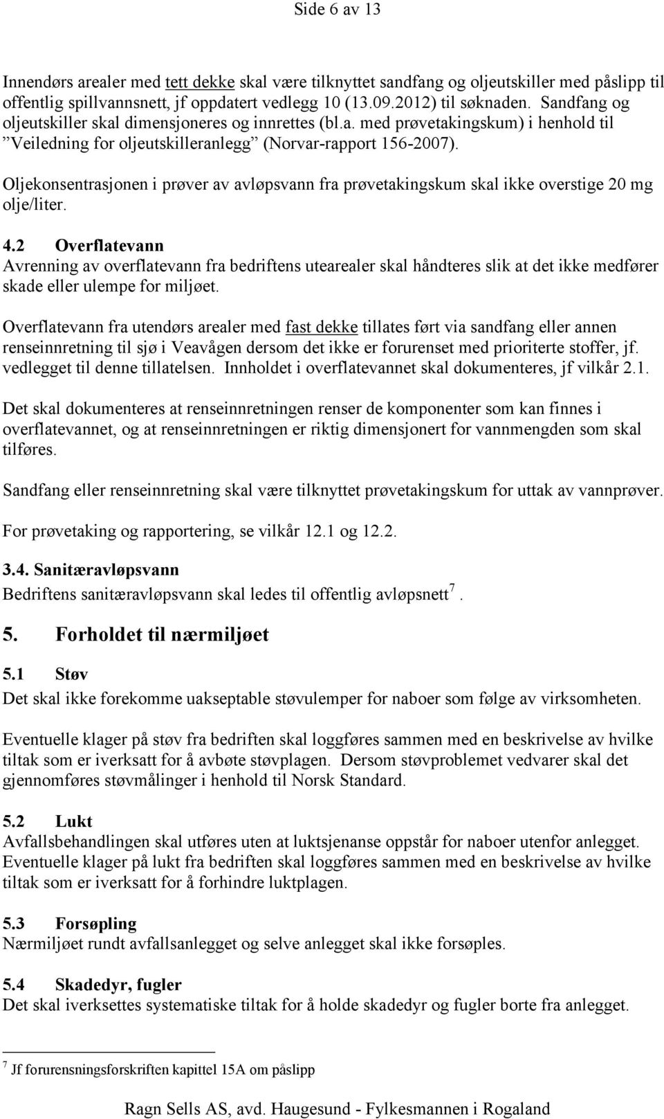 Oljekonsentrasjonen i prøver av avløpsvann fra prøvetakingskum skal ikke overstige 20 mg olje/liter. 4.