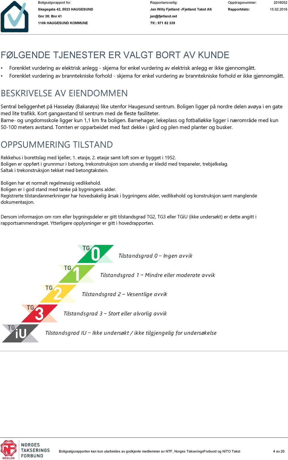 BESKRIVELSE AV EIENDOMMEN Sentral beliggenhet på Hasseløy (Bakarøya) like utenfor Haugesund sentrum. Boligen ligger på nordre delen avøya i en gate med lite trafikk.