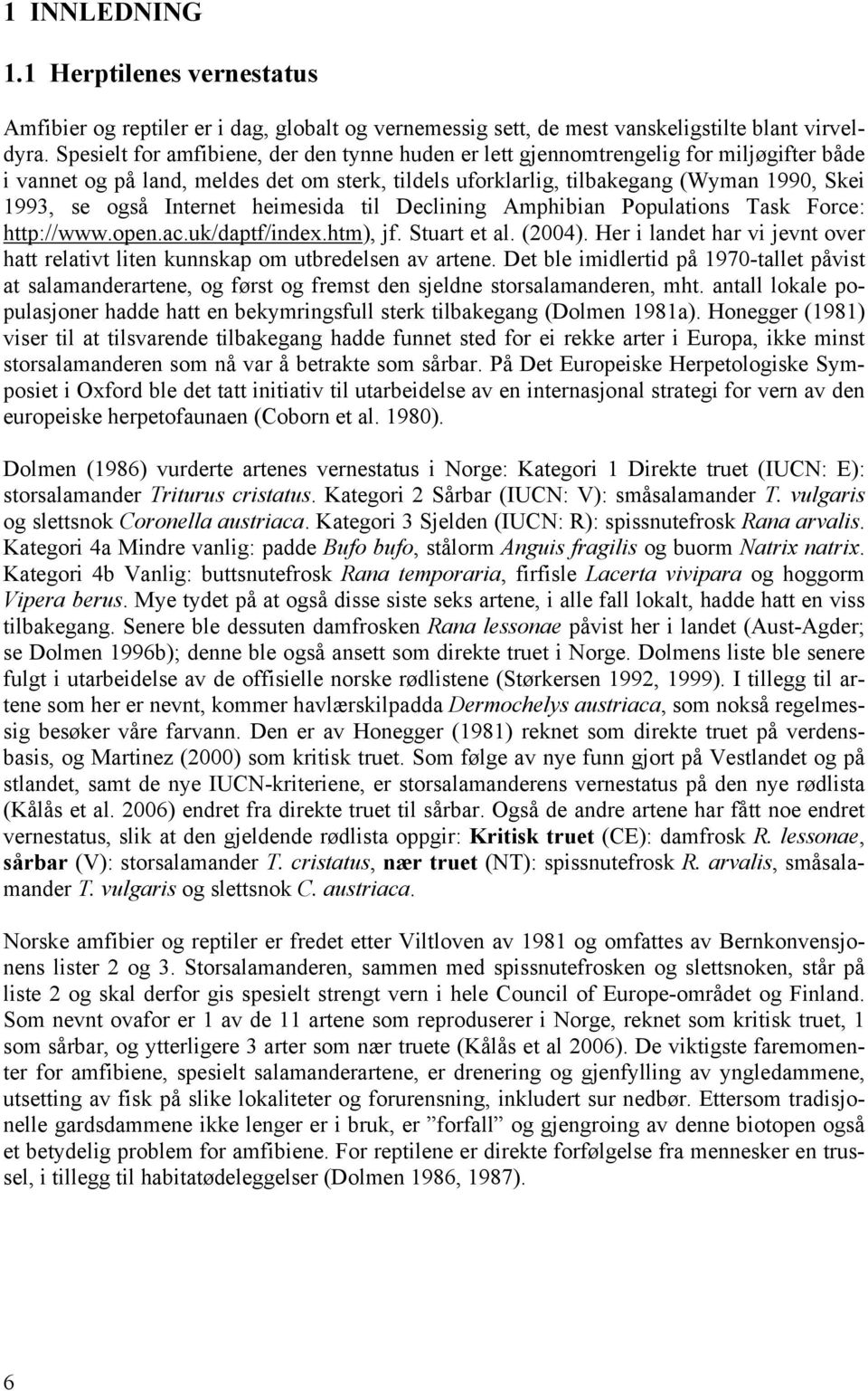 Internet heimesida til Declining Amphibian Populations Task Force: http://www.open.ac.uk/daptf/index.htm), jf. Stuart et al. (2004).