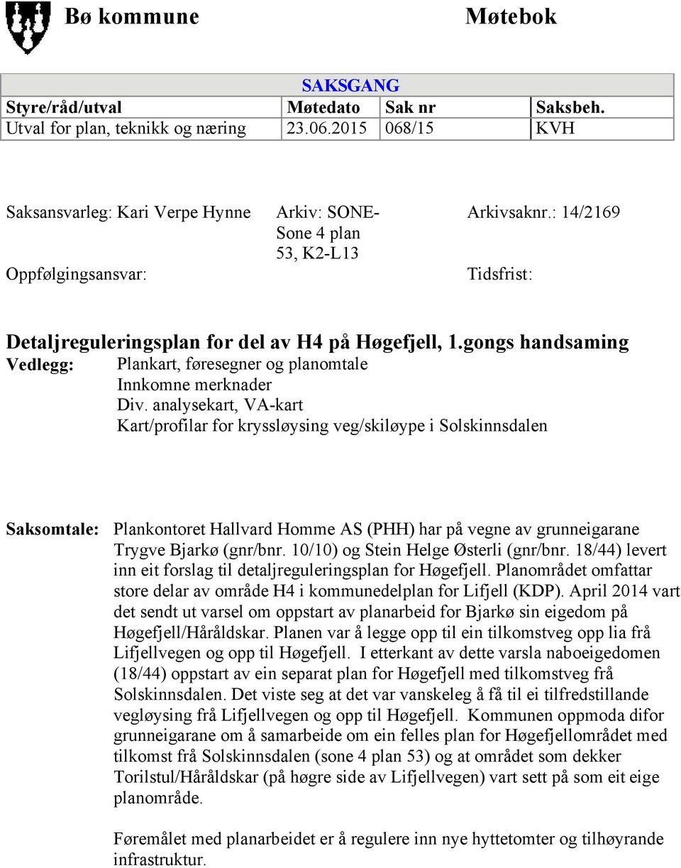 gongs handsaming Vedlegg: Plankart, føresegner og planomtale Innkomne merknader Div.