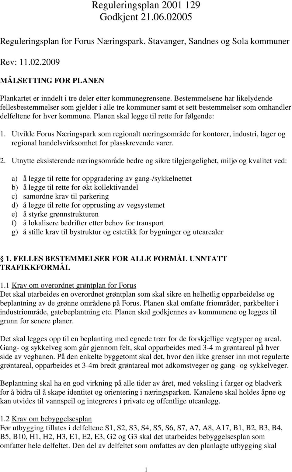 Utvikle Forus Næringspark som regionalt næringsområde for kontorer, industri, lager og regional handelsvirksomhet for plasskrevende varer. 2.