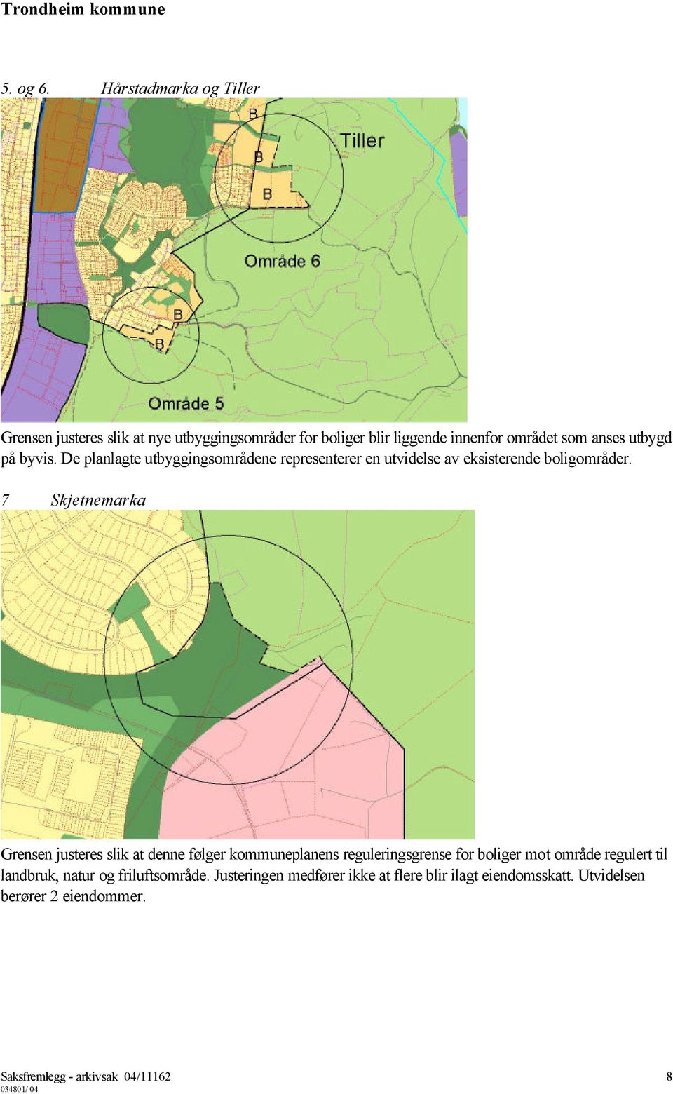 på byvis. De planlagte utbyggingsområdene representerer en utvidelse av eksisterende boligområder.