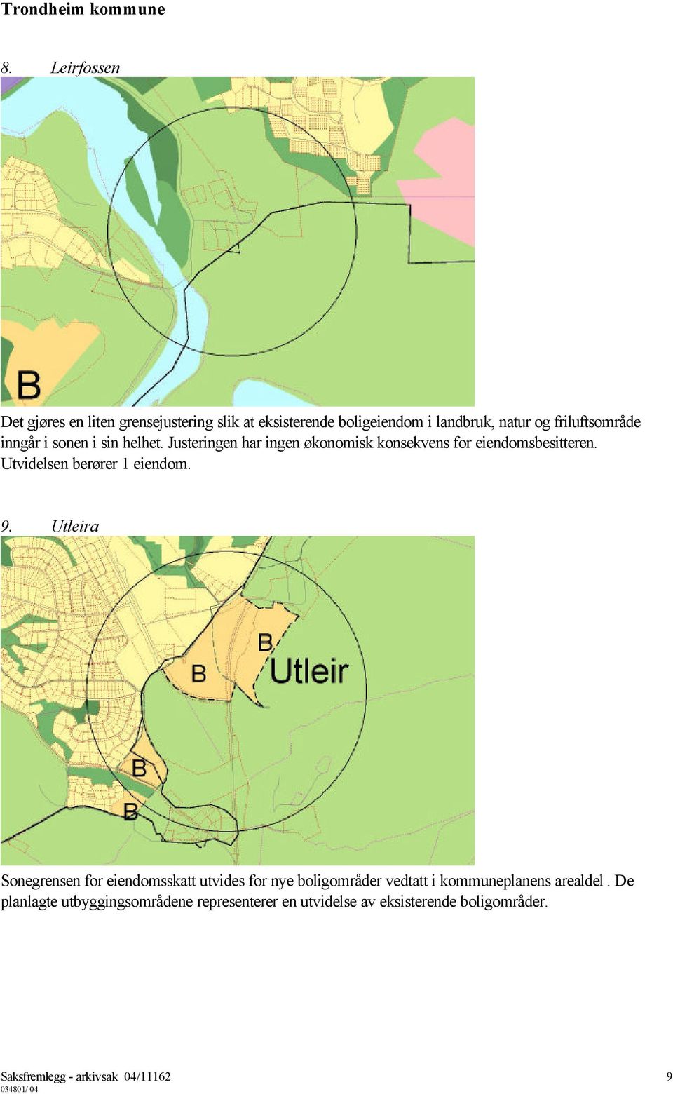 Utvidelsen berører 1 eiendom. 9.