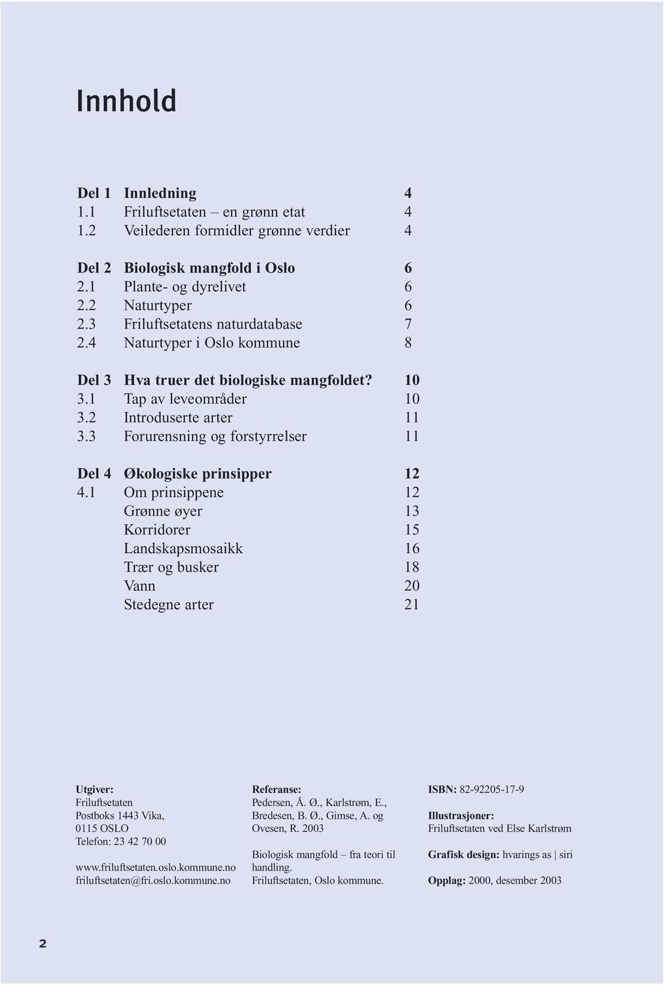 3 Forurensning og forstyrrelser 11 Del 4 Økologiske prinsipper 12 4.