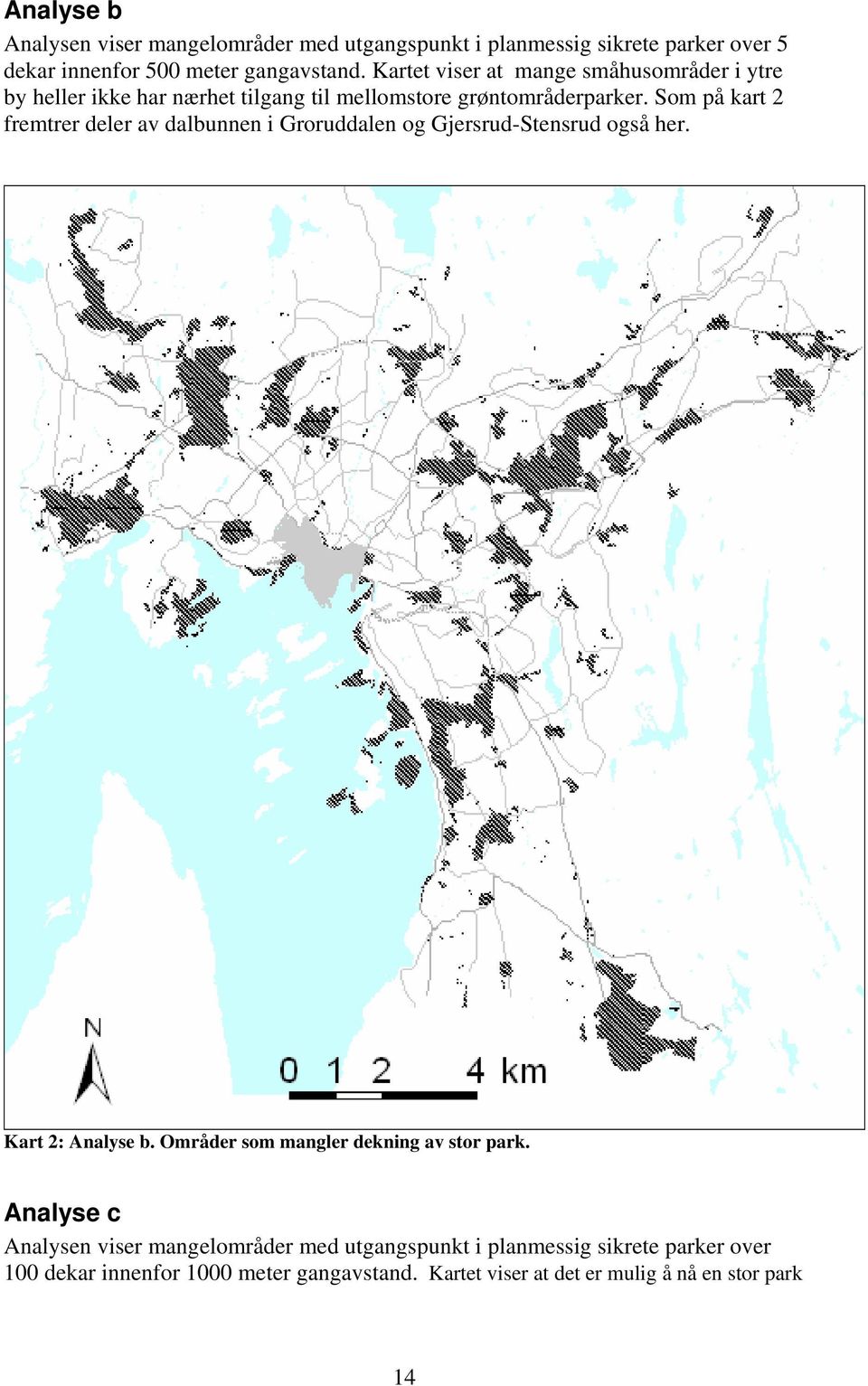 Som på kart 2 fremtrer deler av dalbunnen i Groruddalen og Gjersrud-Stensrud også her. Kart 2: Analyse b.