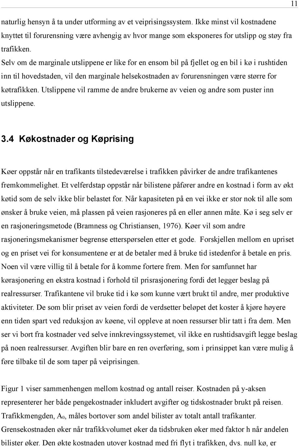 Utslippene vil ramme de andre brukerne av veien og andre som puster inn utslippene. 3.