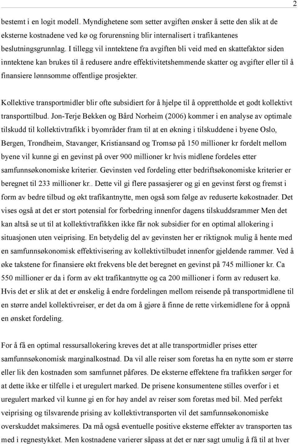 offentlige prosjekter. Kollektive transportmidler blir ofte subsidiert for å hjelpe til å opprettholde et godt kollektivt transporttilbud.