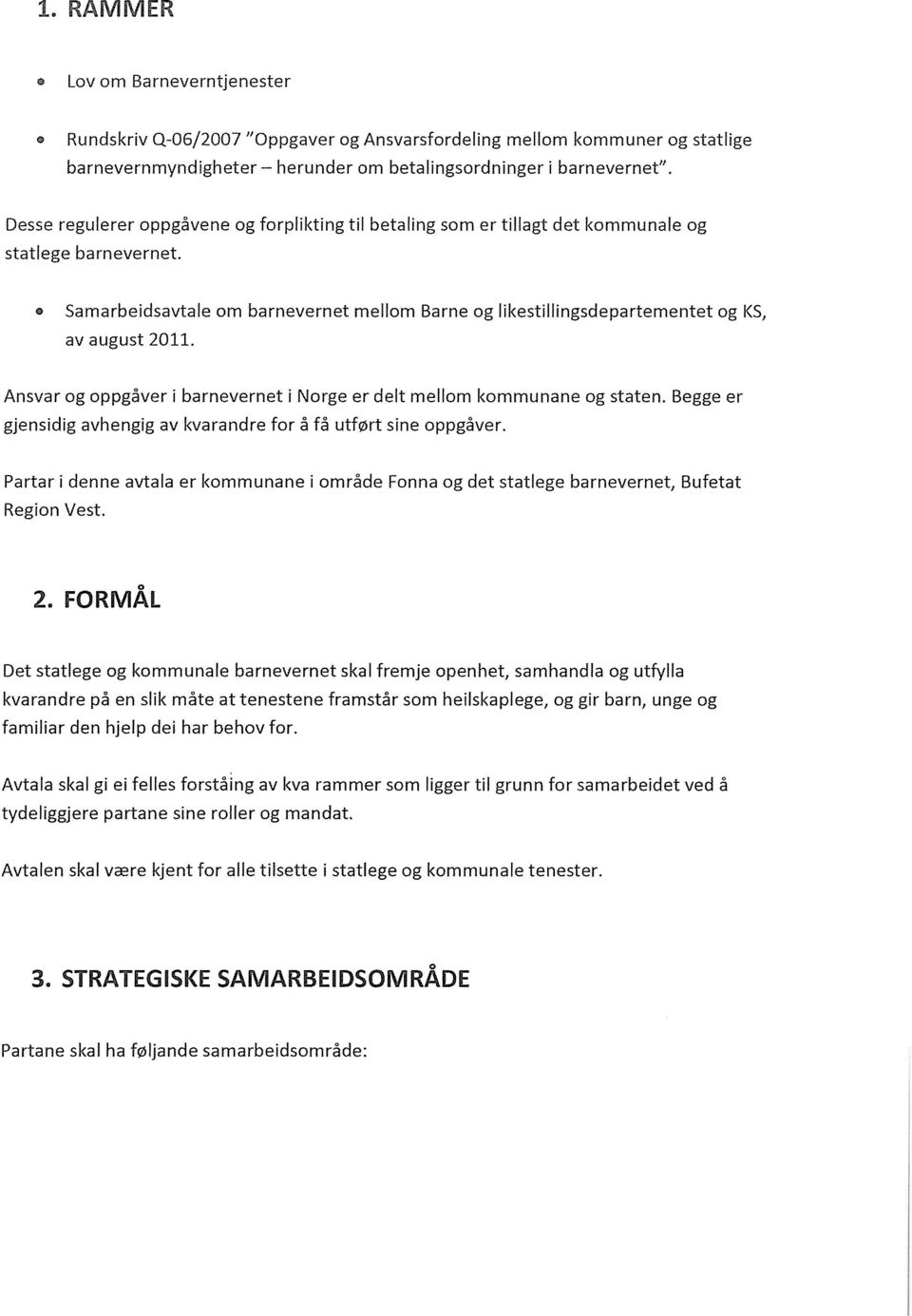 Samarbeidsavtale om barnevernet mellom Barne og likestillingsdepartementet og KS, av august 2011. Ansvar og oppgåver i barnevernet i Norge er delt mellom kommunane og staten.