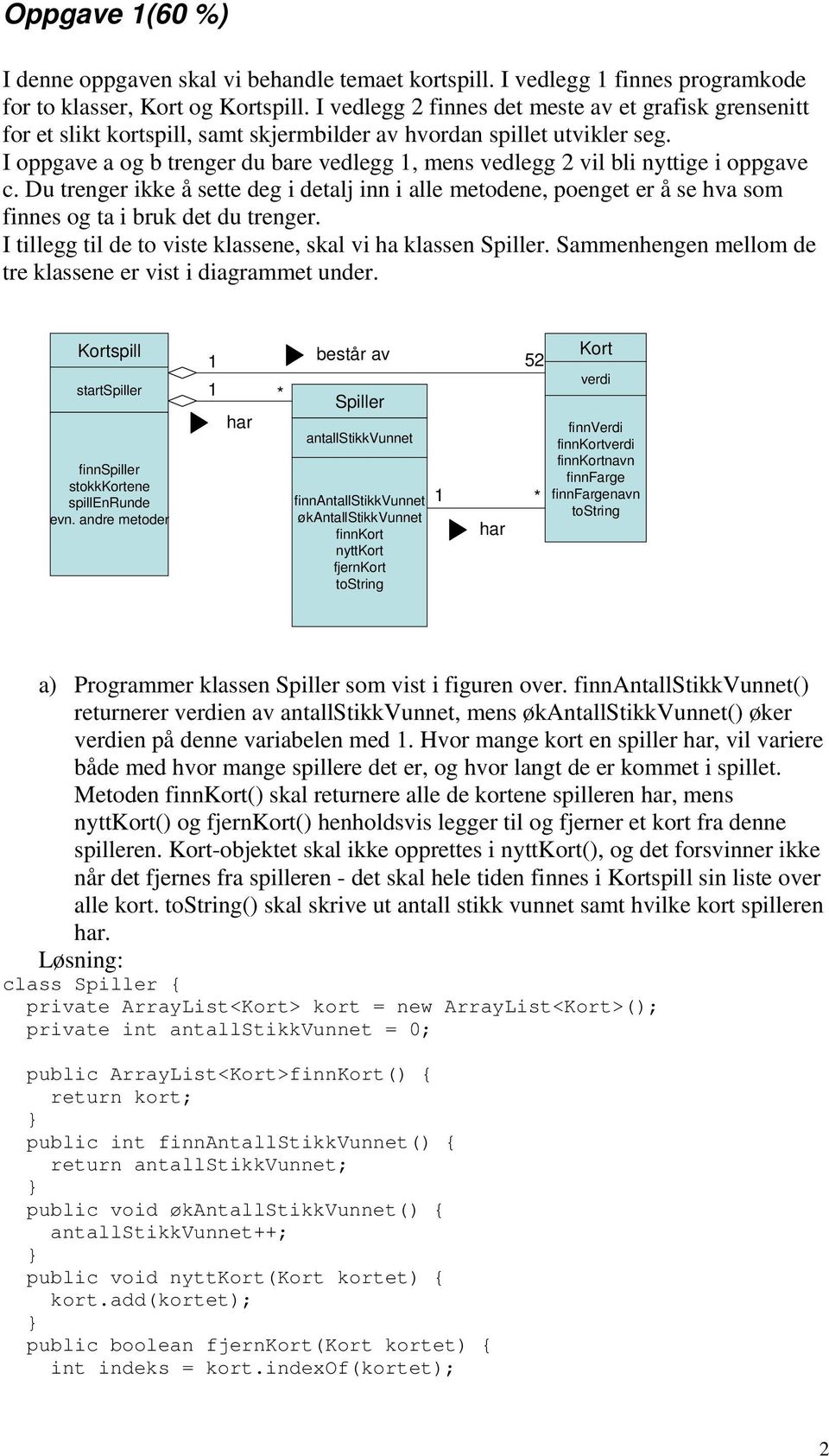 I oppgave a og b trenger du bare vedlegg 1, mens vedlegg 2 vil bli nyttige i oppgave c.