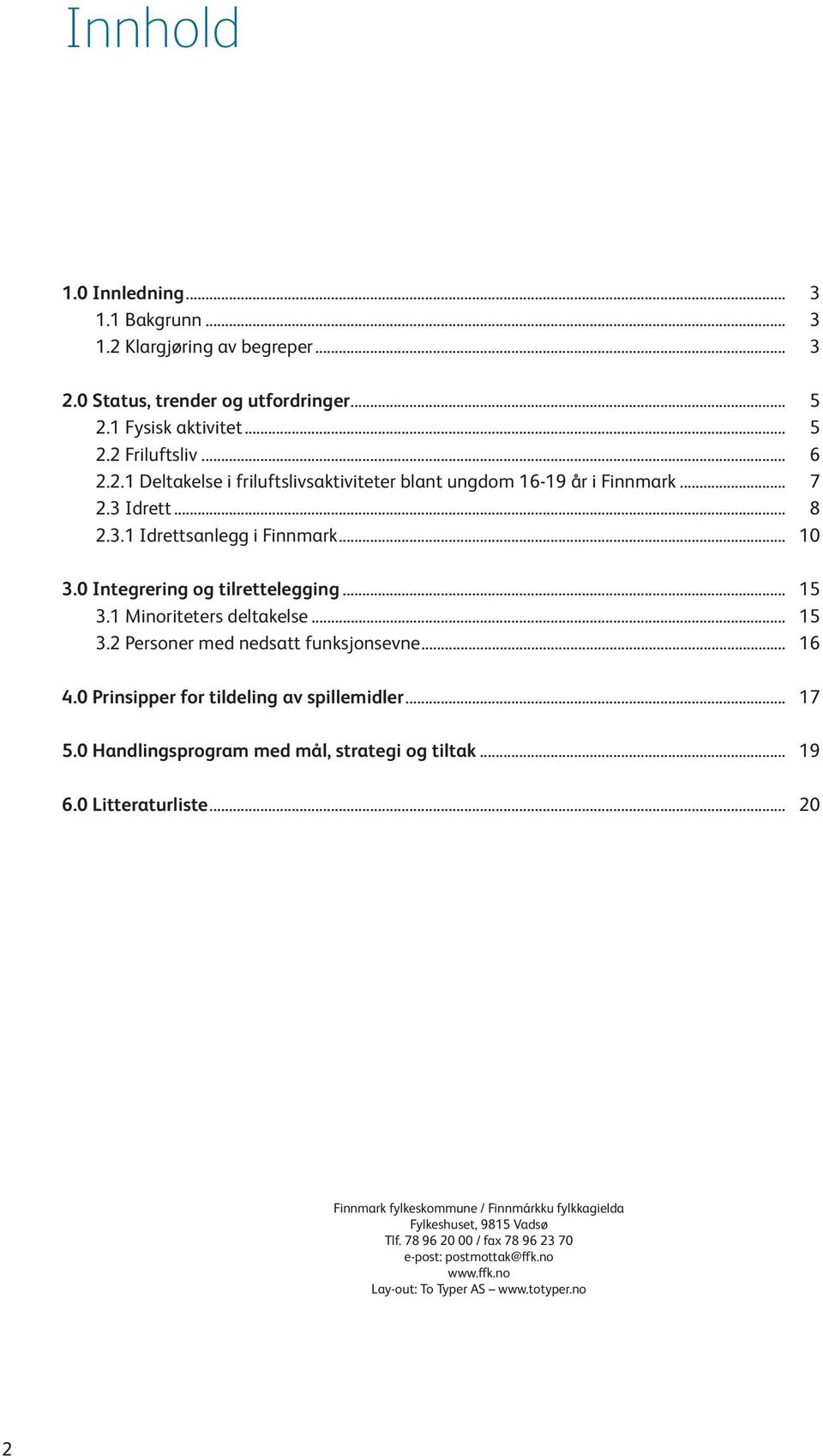 0 Prinsipper for tildeling av spillemidler... 17 5.0 Handlingsprogram med mål, strategi og tiltak... 19 6.0 Litteraturliste.