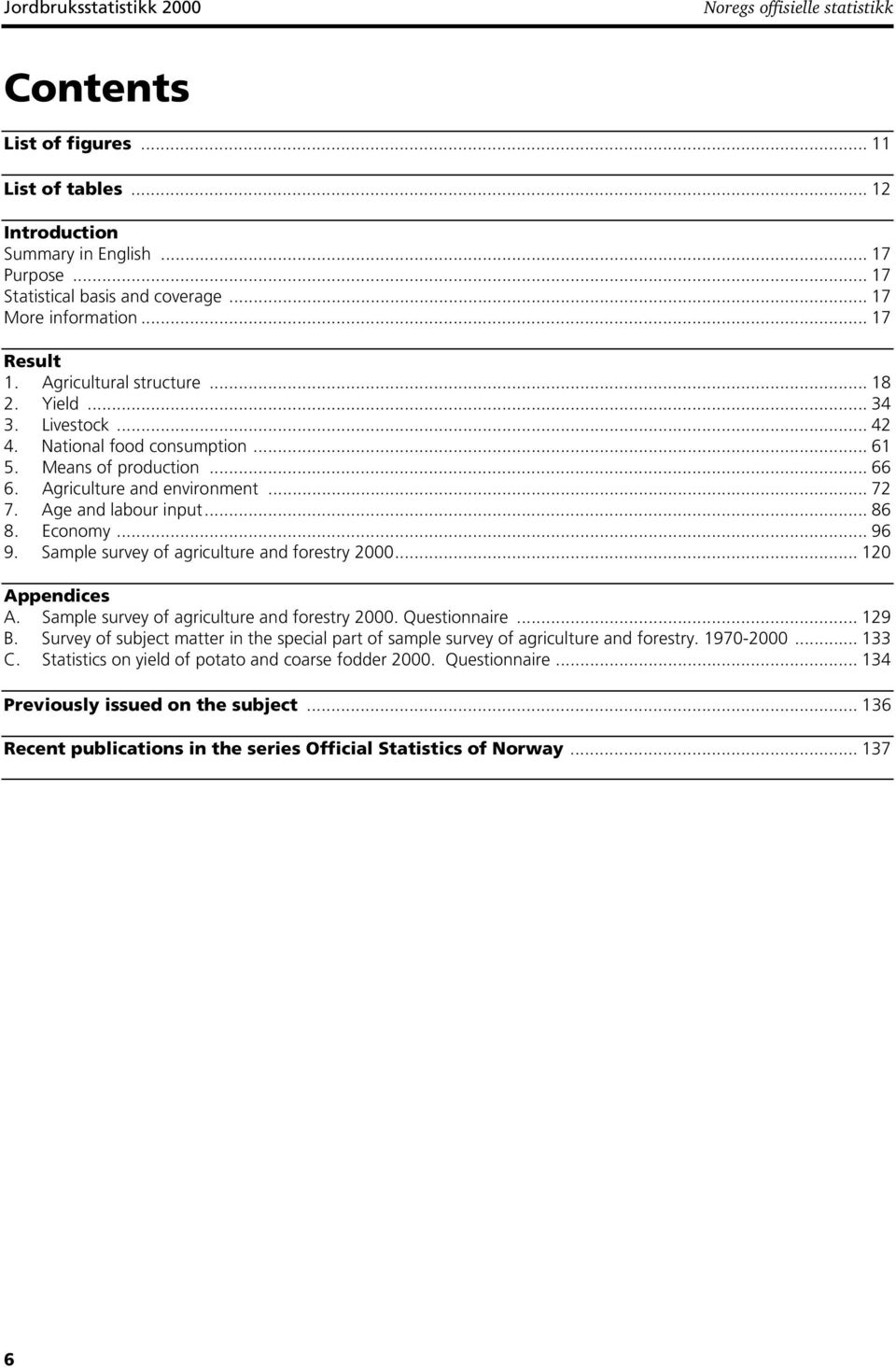 .. 72 7. Age and labour input... 86 8. Economy... 96 9. Sample survey of agriculture and forestry 2000... 120 Appendices A. Sample survey of agriculture and forestry 2000. Questionnaire... 129 B.