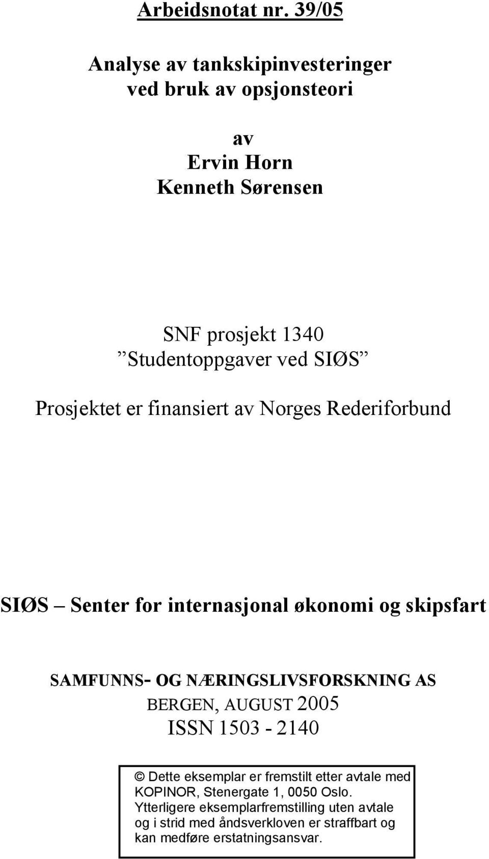 SIØS Prosjektet er finansiert av Norges Rederiforbund SIØS Senter for internasjonal økonomi og skipsfart SAMFUNNS- OG