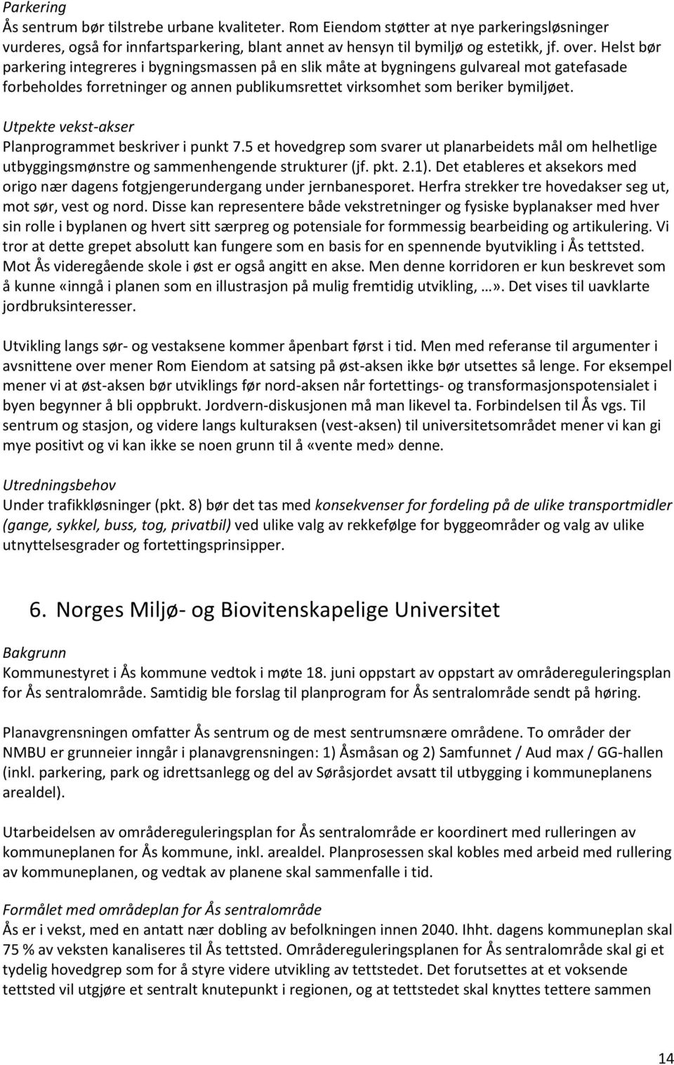 Utpekte vekst-akser Planprogrammet beskriver i punkt 7.5 et hovedgrep som svarer ut planarbeidets mål om helhetlige utbyggingsmønstre og sammenhengende strukturer (jf. pkt. 2.1).