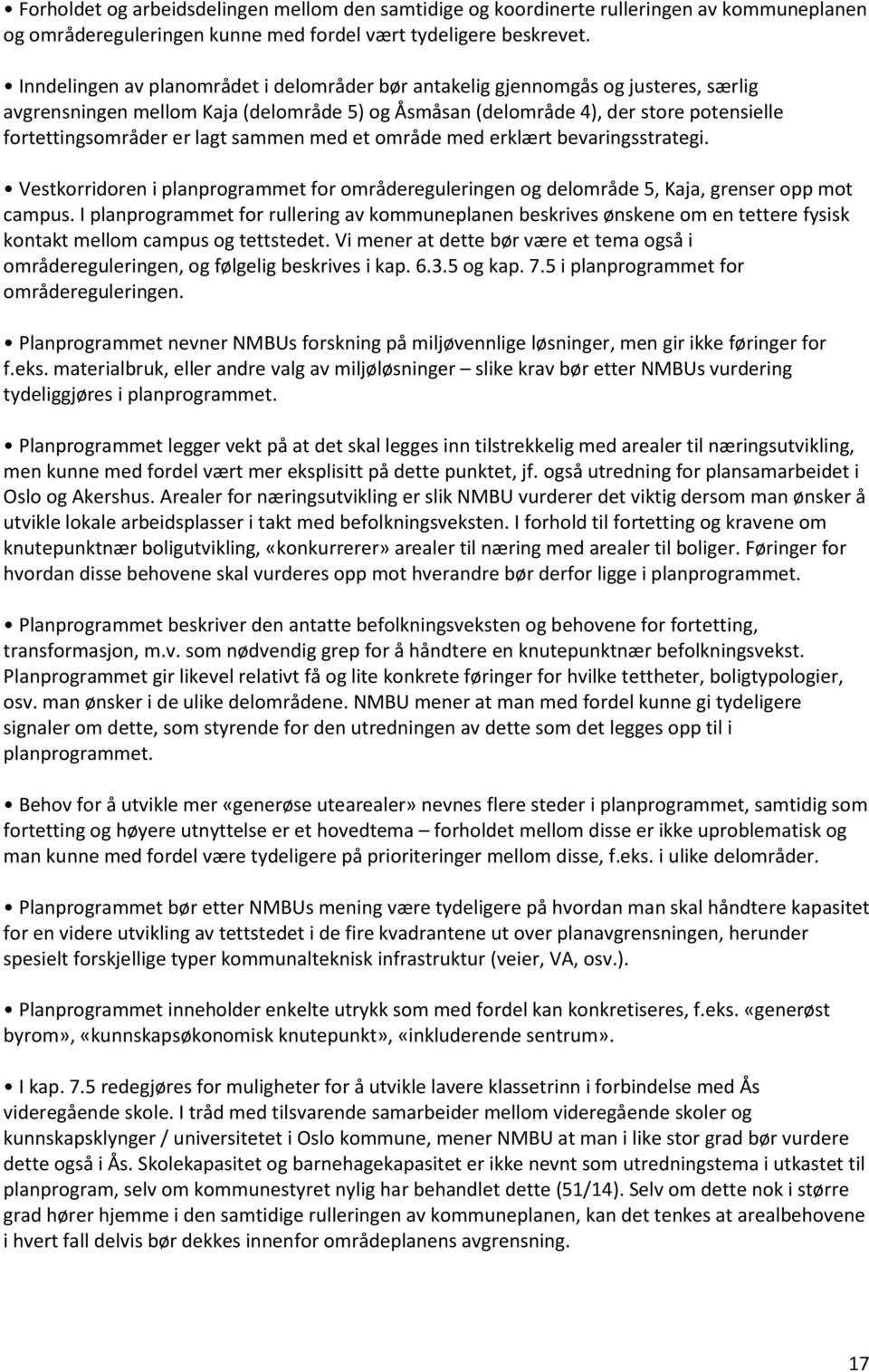 sammen med et område med erklært bevaringsstrategi. Vestkorridoren i planprogrammet for områdereguleringen og delområde 5, Kaja, grenser opp mot campus.