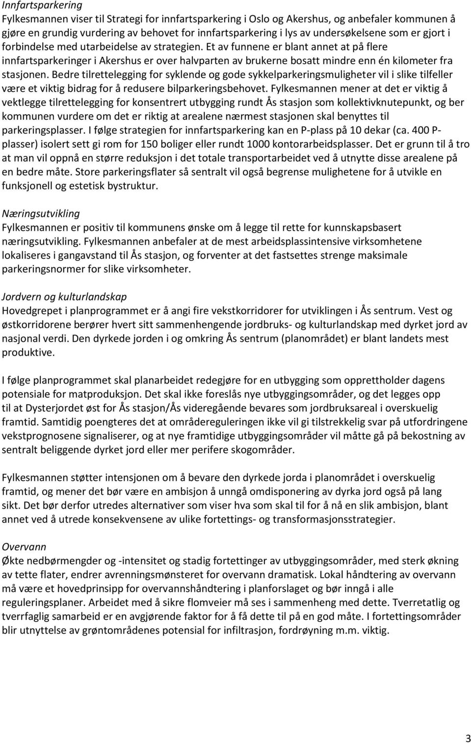 Et av funnene er blant annet at på flere innfartsparkeringer i Akershus er over halvparten av brukerne bosatt mindre enn én kilometer fra stasjonen.