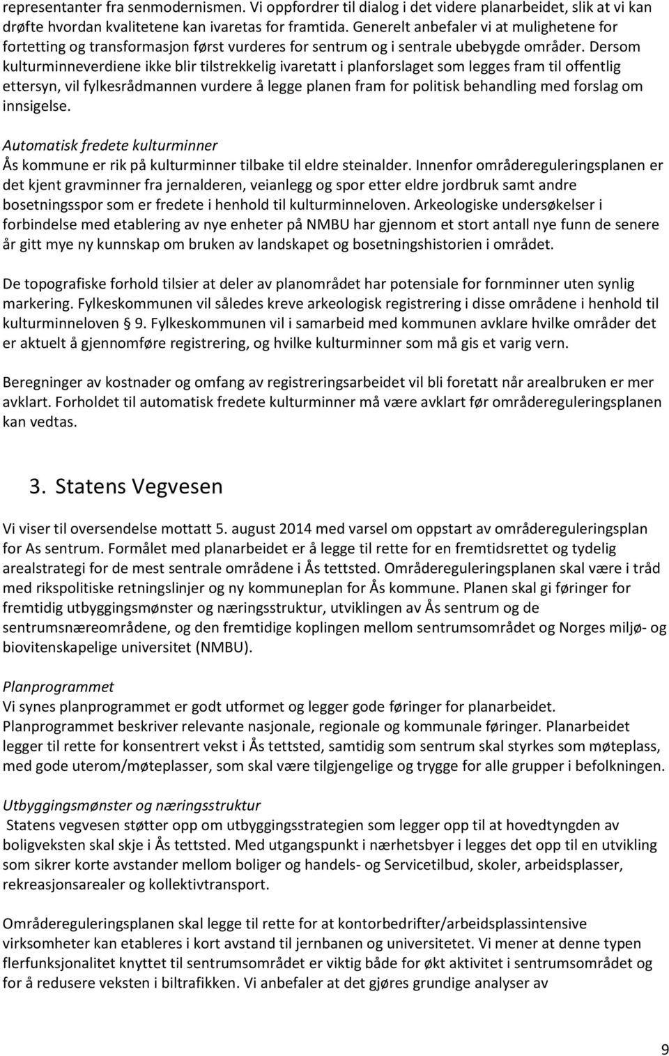 Dersom kulturminneverdiene ikke blir tilstrekkelig ivaretatt i planforslaget som legges fram til offentlig ettersyn, vil fylkesrådmannen vurdere å legge planen fram for politisk behandling med