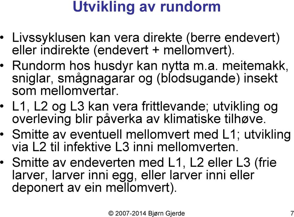 L1, L2 og L3 kan vera frittlevande; utvikling og overleving blir påverka av klimatiske tilhøve.