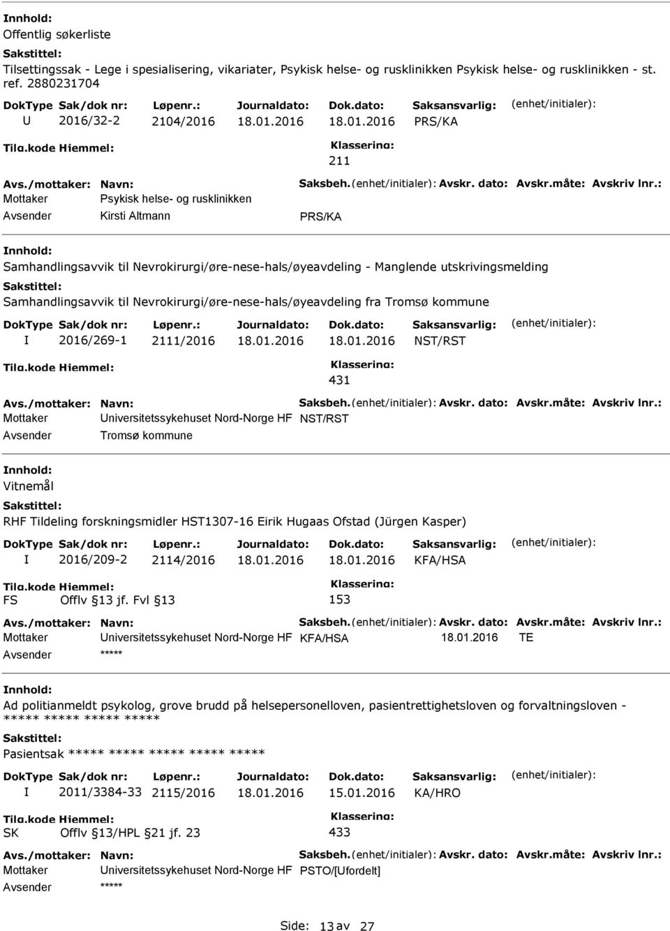 : Mottaker sykisk helse- og rusklinikken Kirsti Altmann nnhold: Samhandlingsavvik til Nevrokirurgi/øre-nese-hals/øyeavdeling - Manglende utskrivingsmelding Samhandlingsavvik til