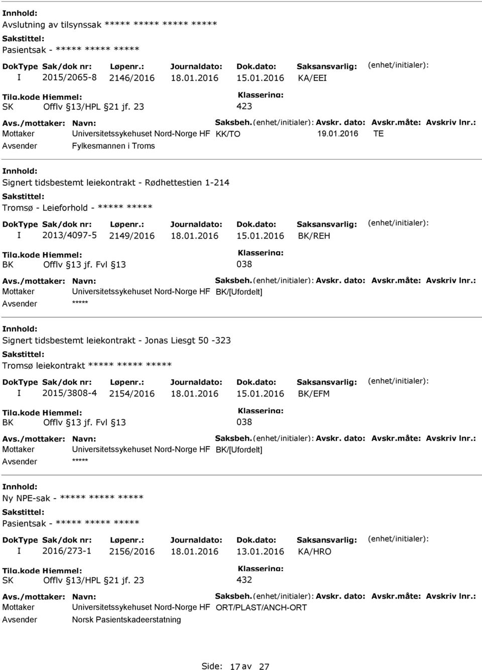 2016 TE Fylkesmannen i Troms nnhold: Signert tidsbestemt leiekontrakt - Rødhettestien 1-214 Tromsø - Leieforhold - ***** ***** 2013/4097-5 2149/2016 BK/REH BK 038 Avs./mottaker: Navn: Saksbeh. Avskr.