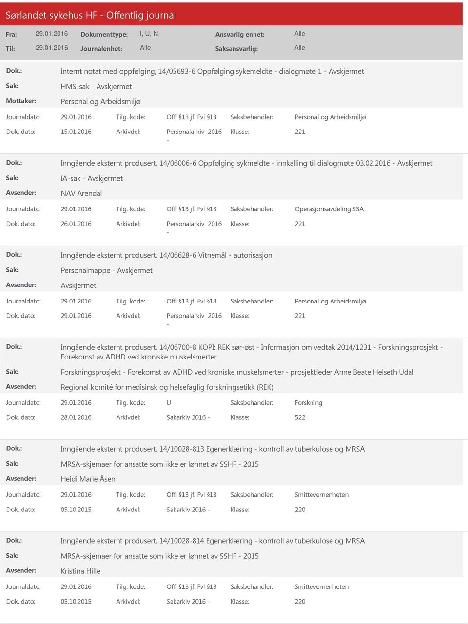 dato: Arkivdel: Personalarkiv 2016 Klasse: Inngående eksternt produsert, 14/067008 KOPI: REK sørøst Informasjon om vedtak 2014/1231 Forskningsprosjekt Forekomst av ADHD ved kroniske muskelsmerter