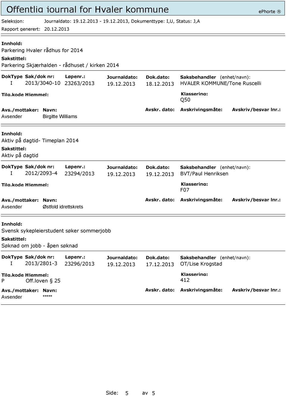 2012/2093-4 23294/2013 BVT/Paul Henriksen F07 Avsender Østfold idrettskrets Svensk sykepleierstudent søker sommerjobb Søknad