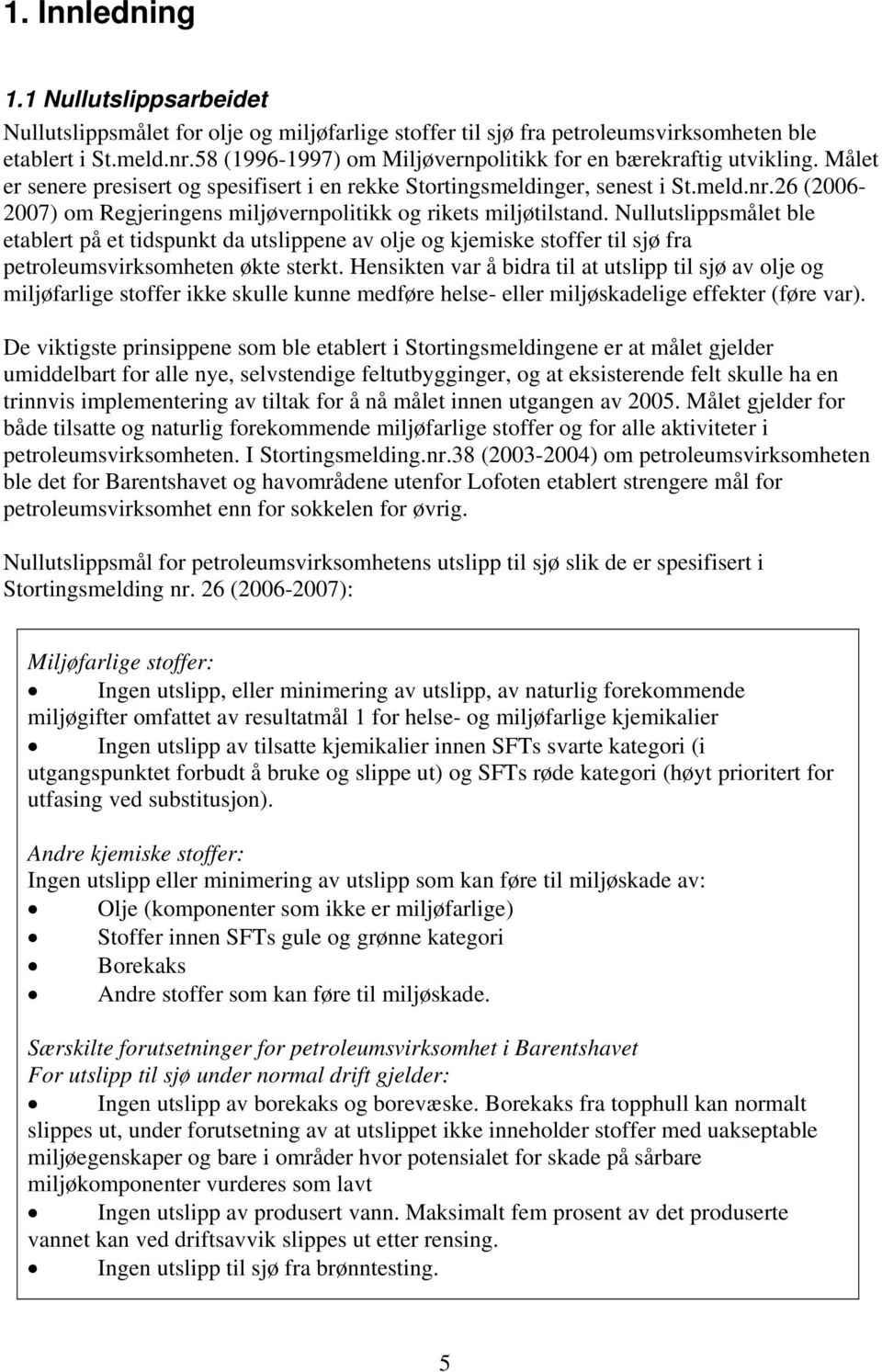 26 (2006-2007) om Regjeringens miljøvernpolitikk og rikets miljøtilstand.