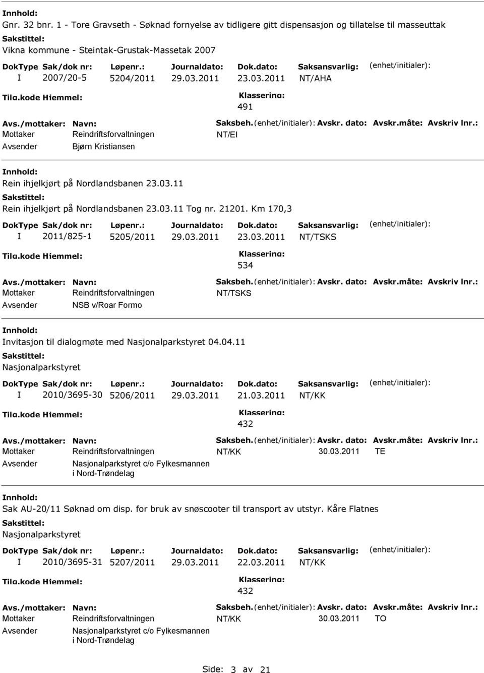 Kristiansen nnhold: Rein ihjelkjørt på Nordlandsbanen 23.03.11 Rein ihjelkjørt på Nordlandsbanen 23.03.11 Tog nr. 21201.