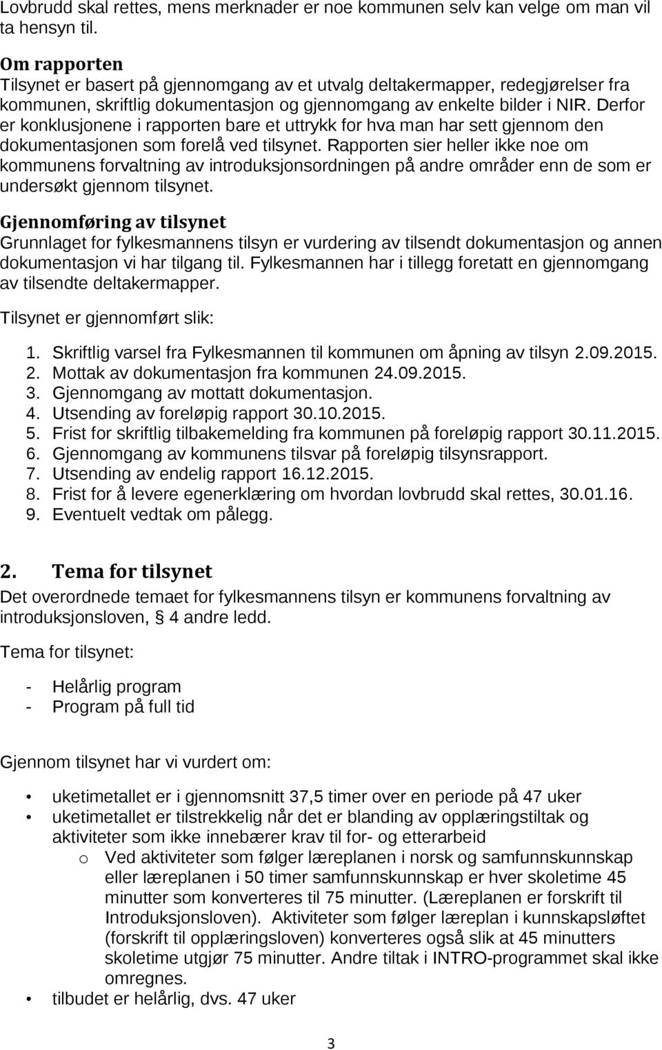 Derfor er konklusjonene i rapporten bare et uttrykk for hva man har sett gjennom den dokumentasjonen som forelå ved tilsynet.