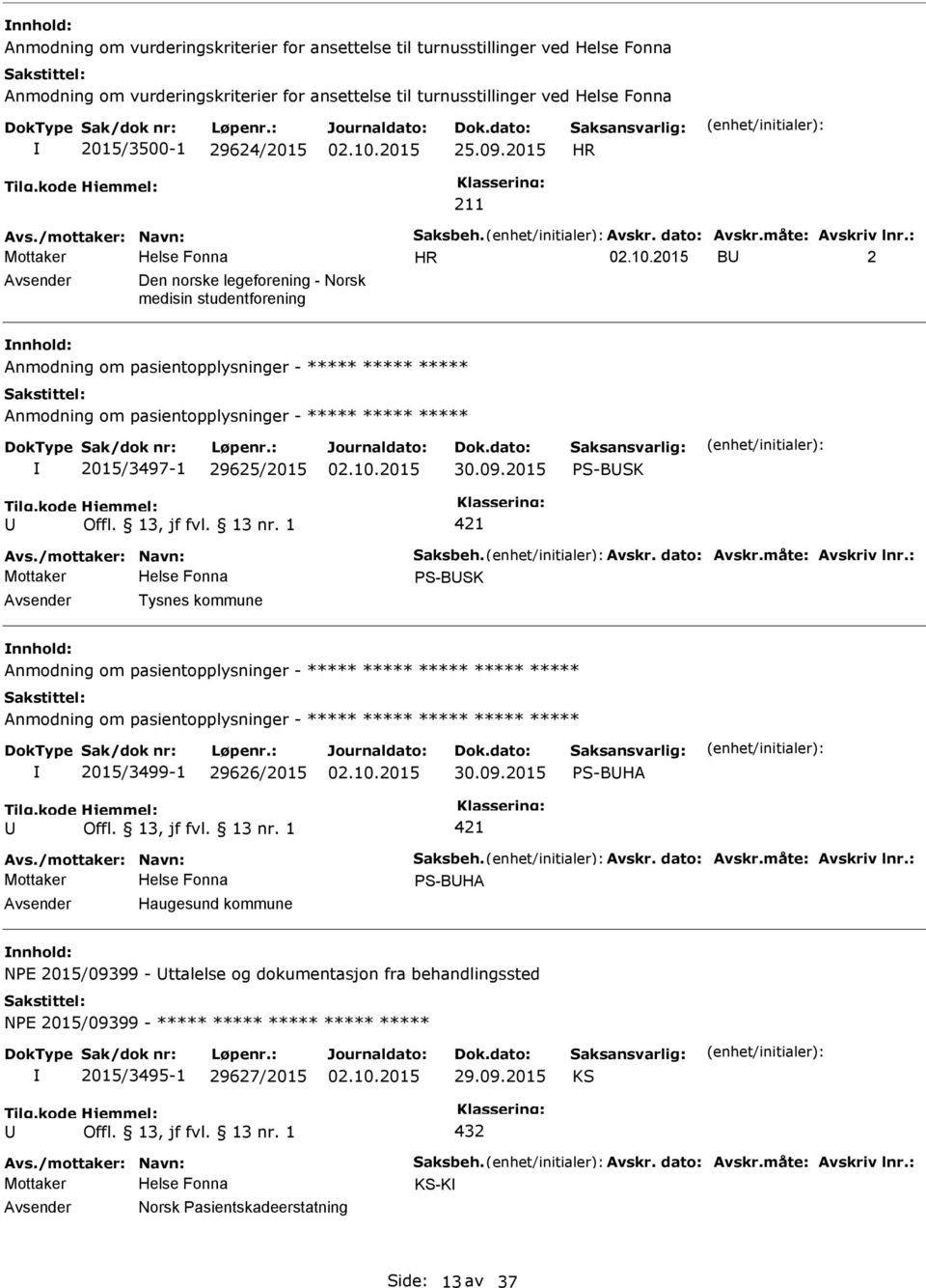 : Mottaker HR B 2 Den norske legeforening - Norsk medisin studentforening Anmodning om pasientopplysninger - ***** ***** ***** Anmodning om pasientopplysninger - ***** ***** ***** 2015/3497-1