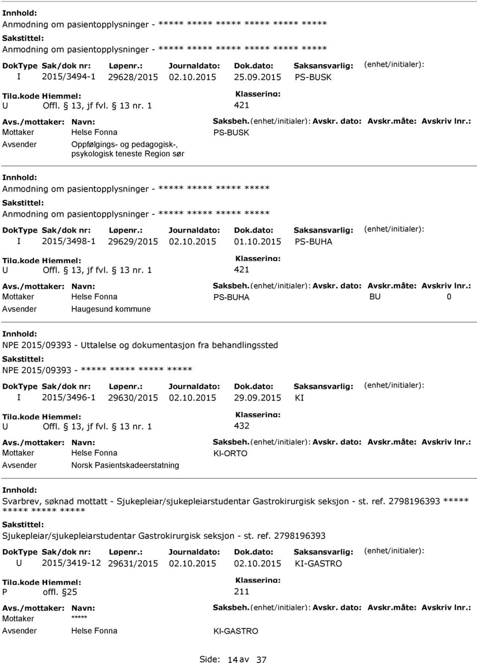 : Mottaker S-BSK Oppfølgings- og pedagogisk-, psykologisk teneste Region sør Anmodning om pasientopplysninger - ***** ***** ***** ***** Anmodning om pasientopplysninger - ***** ***** ***** *****