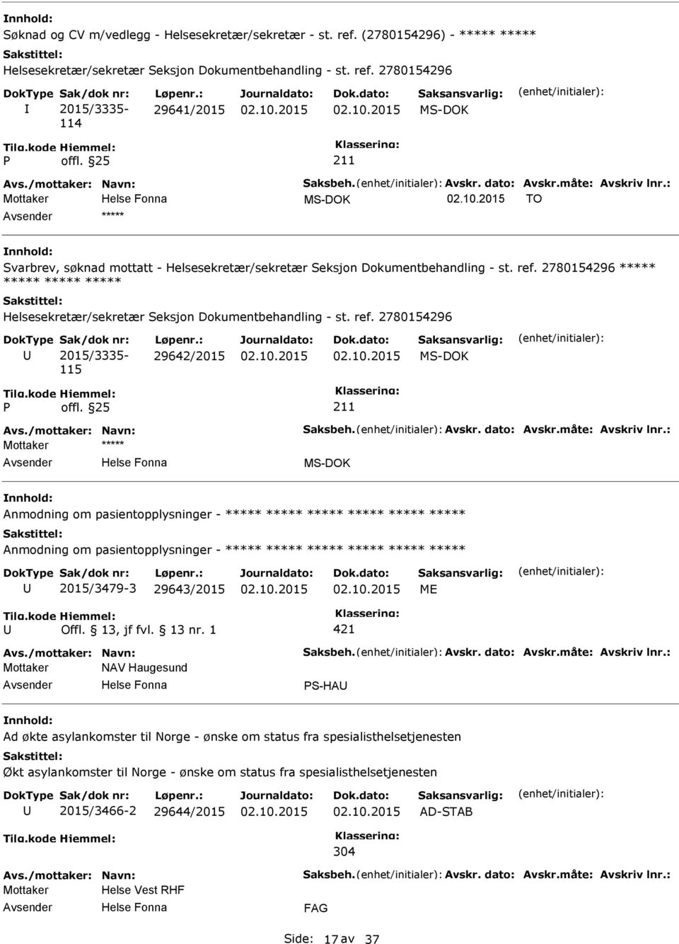 2780154296 ***** ***** ***** ***** Helsesekretær/sekretær Seksjon Dokumentbehandling - st. ref. 2780154296 2015/3335-115 29642/2015 Avs./mottaker: Navn: Saksbeh. Avskr. dato: Avskr.måte: Avskriv lnr.