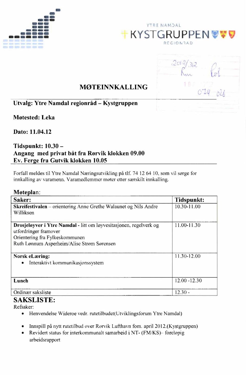 Møte lan: Saker: Tids unkt: Skreifestivalen orientering Anne Grethe Walaunet og N ls Andre 10.30-11.00 Williksen Drosjeloyver i Ytre Namdal - litt om løyvesitasjonen, regelverk og 11.00-11.