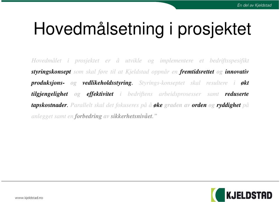 Styrings-konseptet skal resultere i økt tilgjengelighet og effektivitet i bedriftens arbeidsprosesser samt reduserte