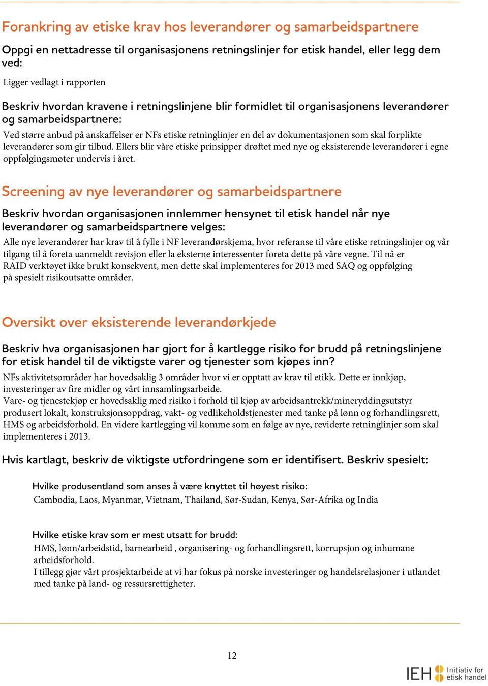 skal forplikte leverandører som gir tilbud. Ellers blir våre etiske prinsipper drøftet med nye og eksisterende leverandører i egne oppfølgingsmøter undervis i året.