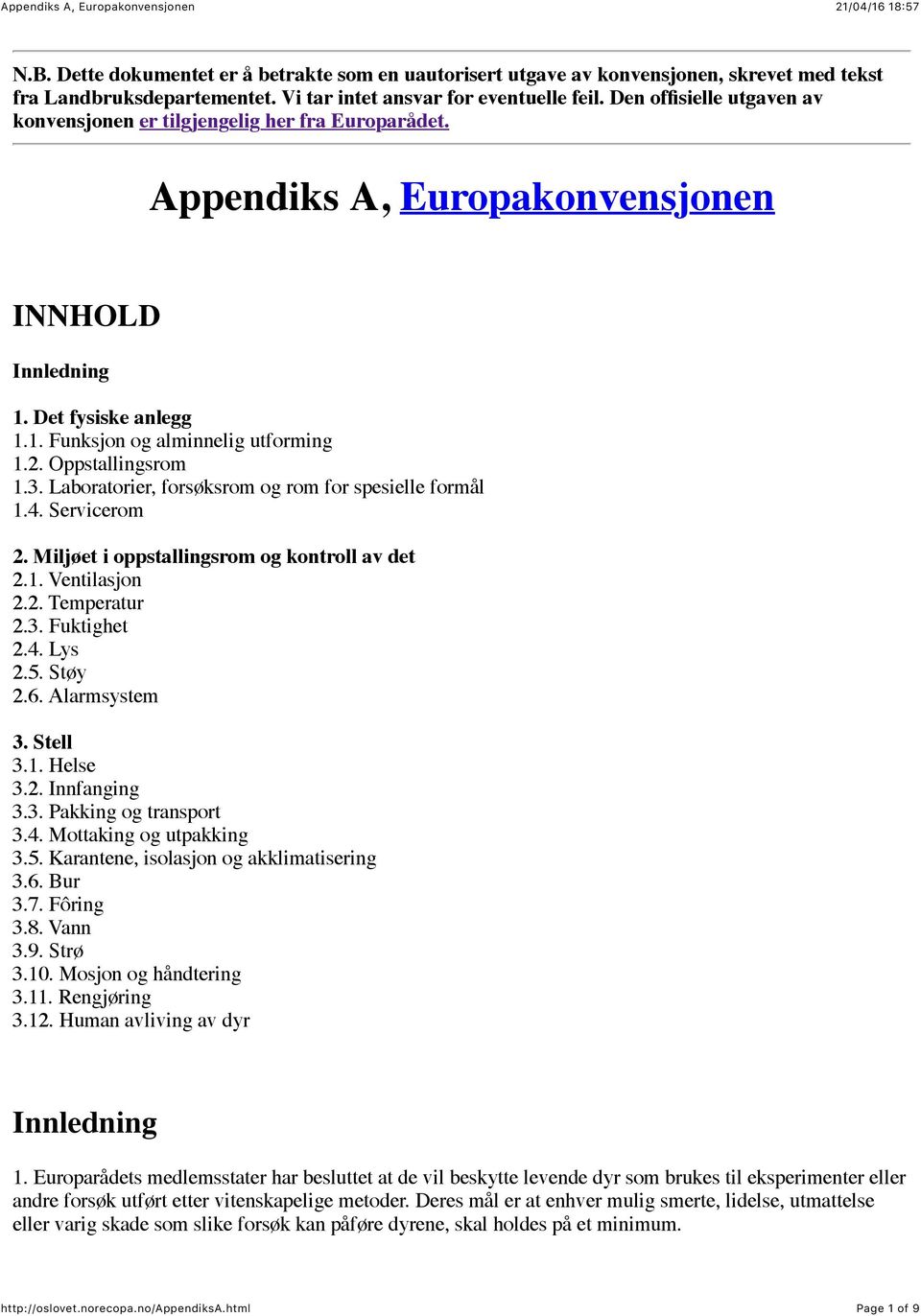 Oppstallingsrom 1.3. Laboratorier, forsøksrom og rom for spesielle formål 1.4. Servicerom 2. Miljøet i oppstallingsrom og kontroll av det 2.1. Ventilasjon 2.2. Temperatur 2.3. Fuktighet 2.4. Lys 2.5.