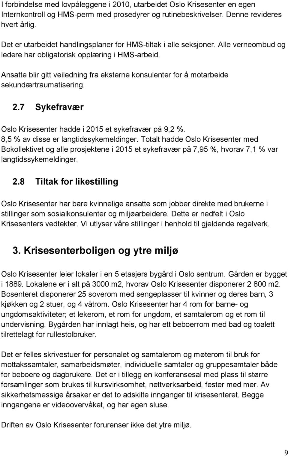 Ansatte blir gitt veiledning fra eksterne konsulenter for å motarbeide sekundærtraumatisering. 2.7 Sykefravær Oslo Krisesenter hadde i 2015 et sykefravær på 9,2 %.