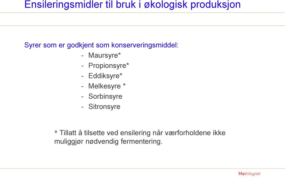 Eddiksyre* - Melkesyre * - Sorbinsyre - Sitronsyre * Tillatt å