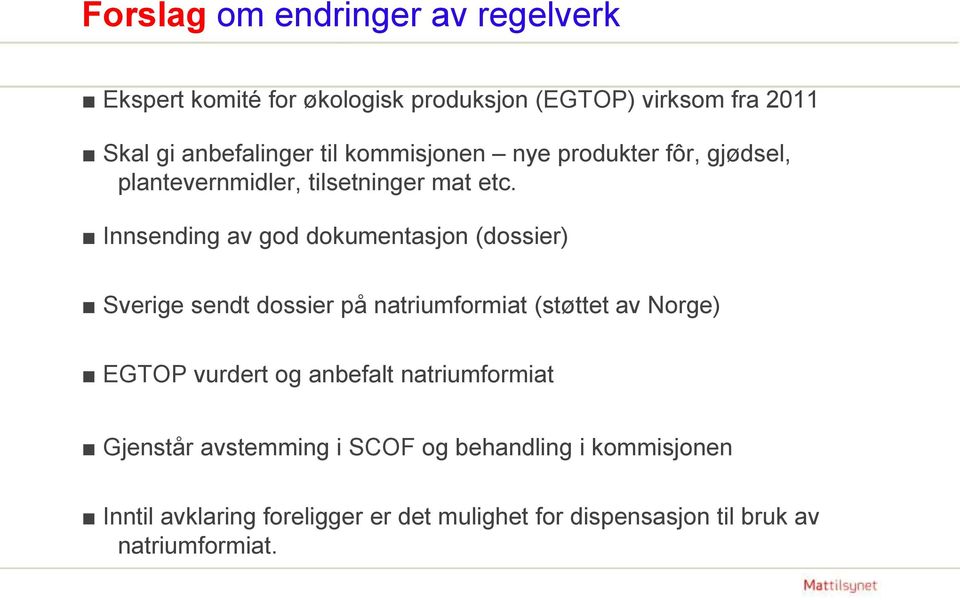 Innsending av god dokumentasjon (dossier) Sverige sendt dossier på natriumformiat (støttet av Norge) EGTOP vurdert og